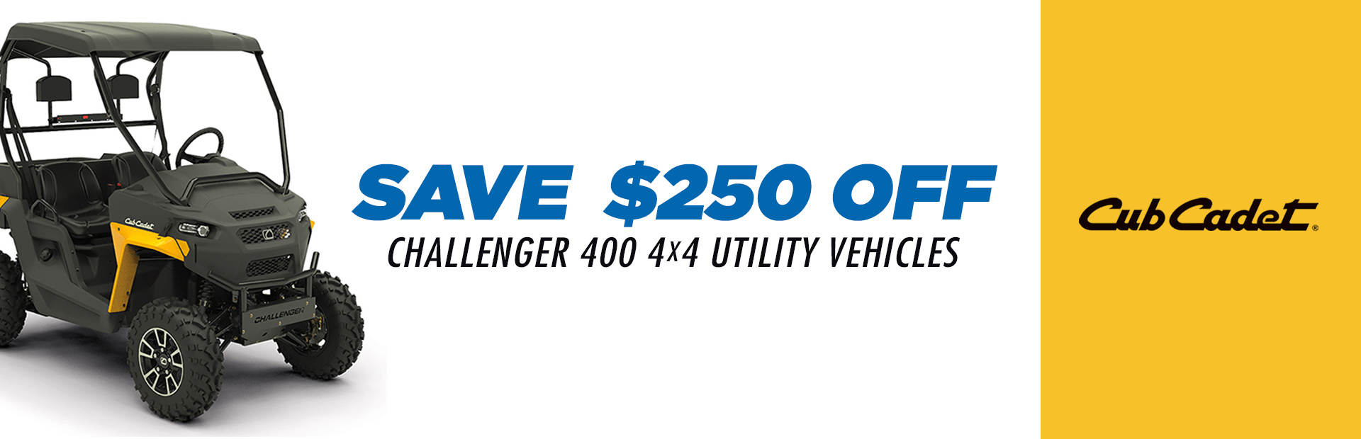 Cub Cadet: SAVE $250 OFF CHALLENGER 400 4X4 UTILITY VEHICLES